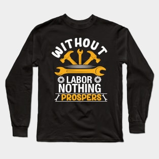 Without Labor, Nothing Prospers Long Sleeve T-Shirt